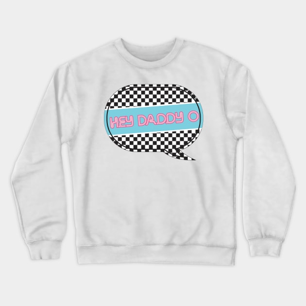 Hey Daddy O! Crewneck Sweatshirt by Tooniefied